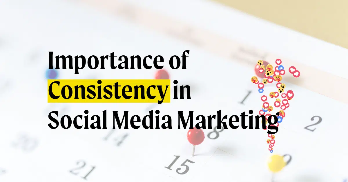 Importance of Consistency in Social Media Marketing