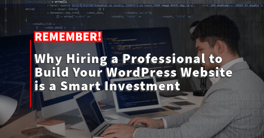 Why Hiring a Professional to Build Your WordPress Website is a Smart Investment